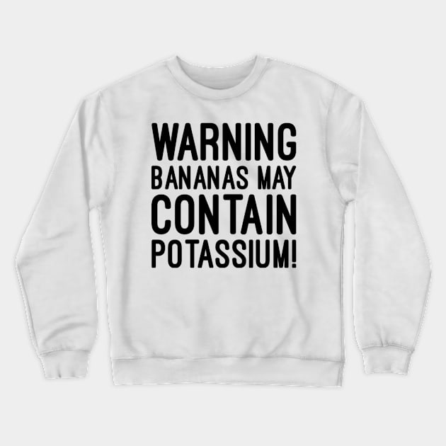 Warning bananas may contain potassium Crewneck Sweatshirt by NomiCrafts